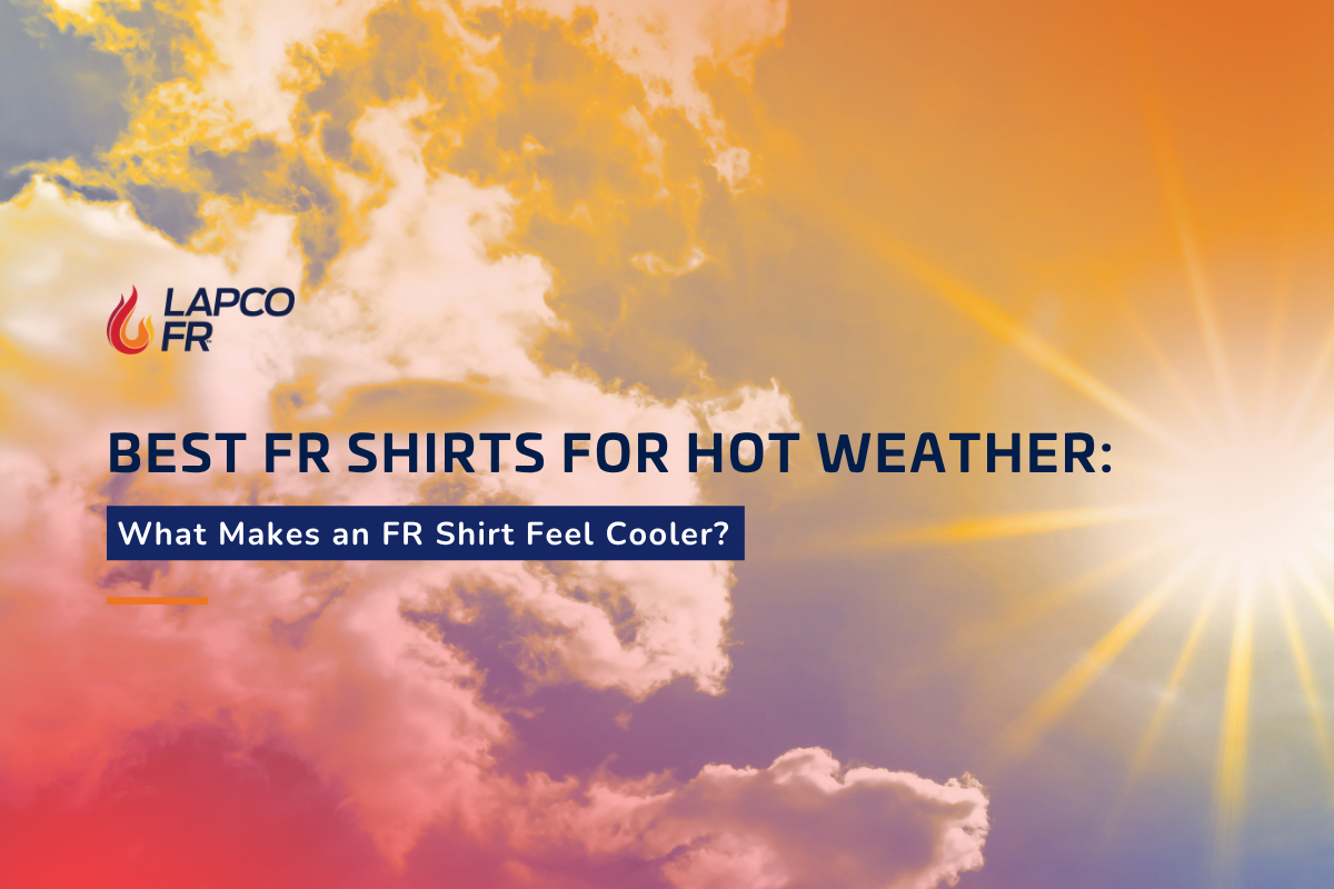 Best FR Shirts for Hot Weather: What Makes an FR Shirt Feel Cooler?