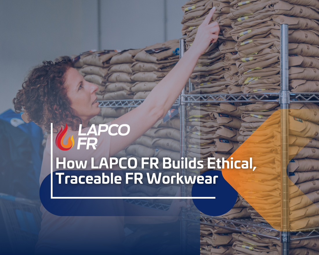 How LAPCO FR Builds Ethical, Traceable FR Workwear