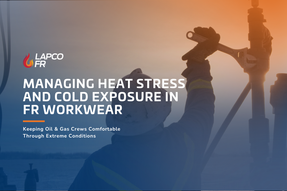 Managing Heat Stress and Cold Exposure in FR Workwear | LAPCO FR